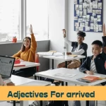 Adjectives for arrived
