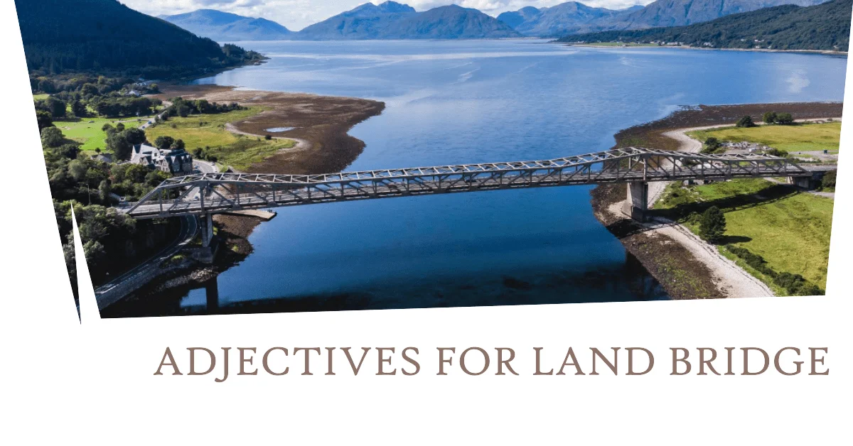 adjectives for land bridge